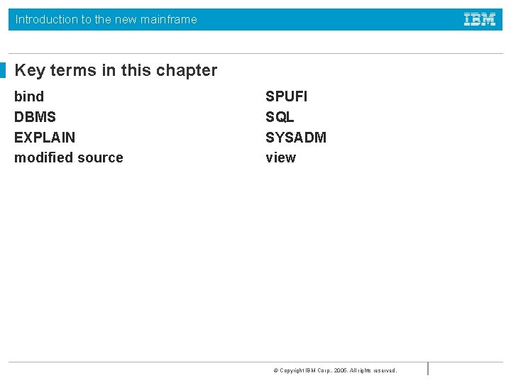 Introduction to the new mainframe Key terms in this chapter bind DBMS EXPLAIN modified Introduction to the new mainframe Key terms in this chapter bind DBMS EXPLAIN modified
