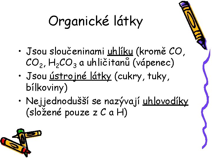 Organické látky • Jsou sloučeninami uhlíku (kromě CO, CO 2, H 2 CO 3