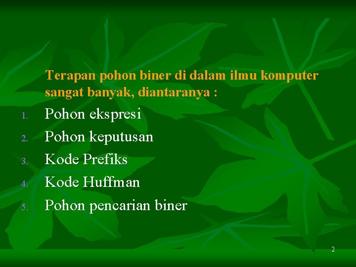Terapan pohon biner di dalam ilmu komputer sangat banyak, diantaranya : 1. 2. 3.