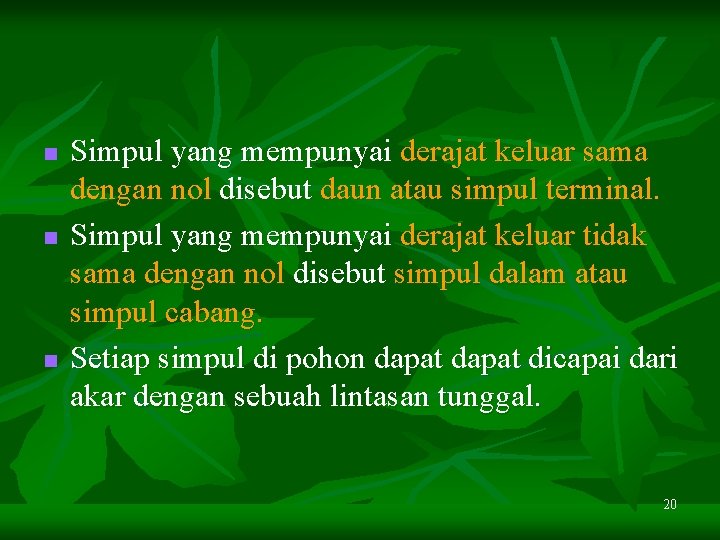 n n n Simpul yang mempunyai derajat keluar sama dengan nol disebut daun atau