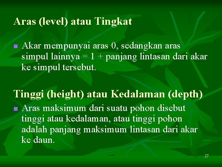 Aras (level) atau Tingkat n Akar mempunyai aras 0, sedangkan aras simpul lainnya =