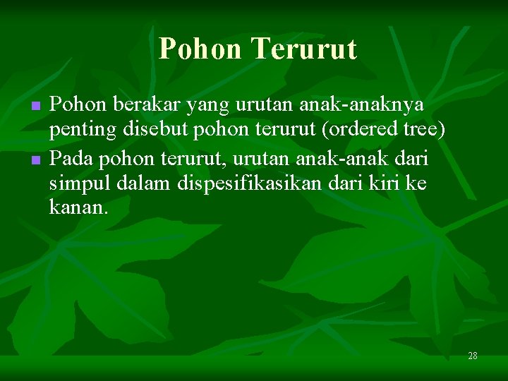 Pohon Terurut n n Pohon berakar yang urutan anak-anaknya penting disebut pohon terurut (ordered