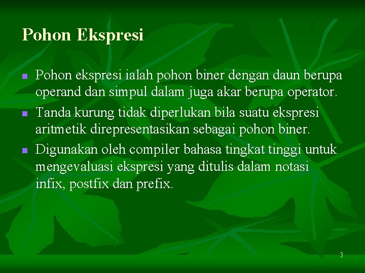 Pohon Ekspresi n n n Pohon ekspresi ialah pohon biner dengan daun berupa operand