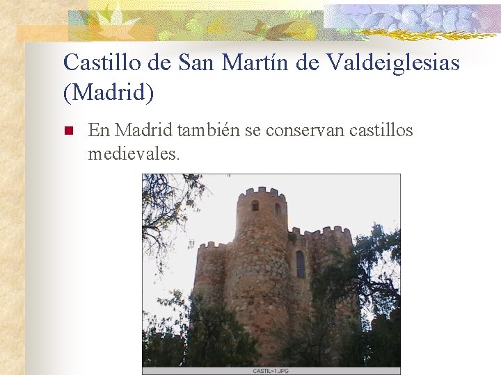 Castillo de San Martín de Valdeiglesias (Madrid) n En Madrid también se conservan castillos