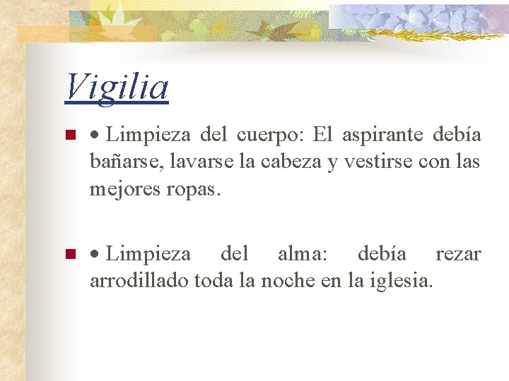Vigilia n · Limpieza del cuerpo: El aspirante debía bañarse, lavarse la cabeza y