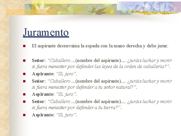 Juramento n El aspirante desenvaina la espada con la mano derecha y debe jurar.