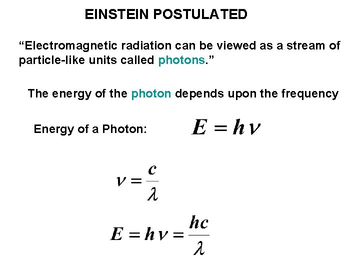 EINSTEIN POSTULATED “Electromagnetic radiation can be viewed as a stream of particle-like units called