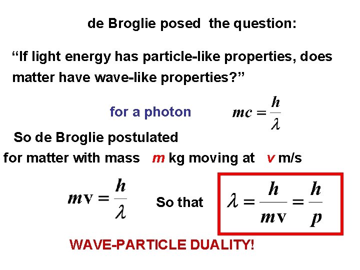 de Broglie posed the question: “If light energy has particle-like properties, does matter have
