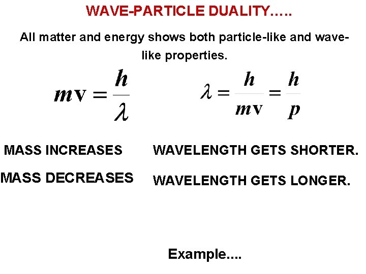 WAVE-PARTICLE DUALITY…. . All matter and energy shows both particle-like and wavelike properties. MASS