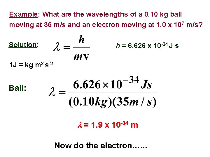 Example: What are the wavelengths of a 0. 10 kg ball moving at 35