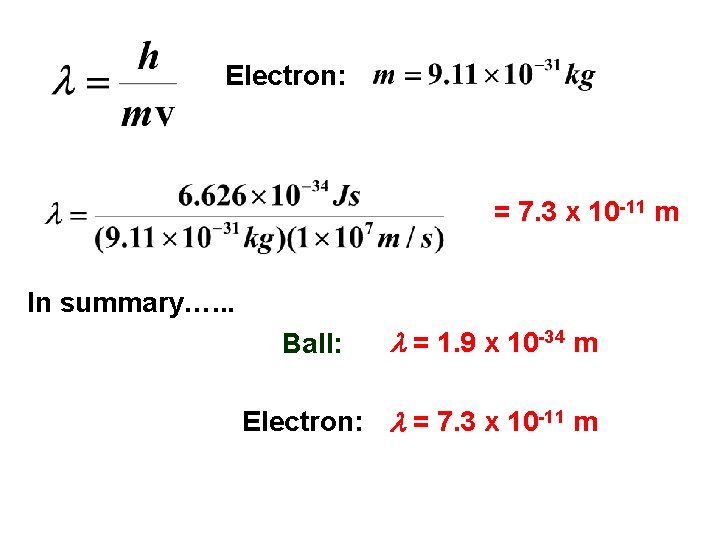 Electron: = 7. 3 x 10 -11 m In summary…. . . Ball: l