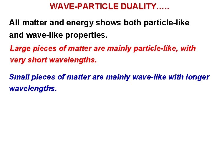 WAVE-PARTICLE DUALITY…. . All matter and energy shows both particle-like and wave-like properties. Large