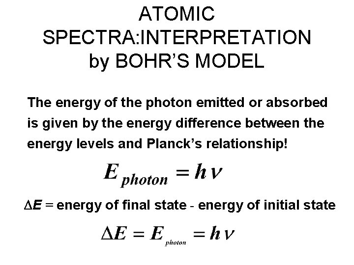 ATOMIC SPECTRA: INTERPRETATION by BOHR’S MODEL The energy of the photon emitted or absorbed