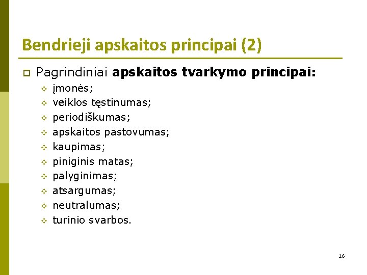 Bendrieji apskaitos principai (2) p Pagrindiniai apskaitos tvarkymo principai: v v v v v
