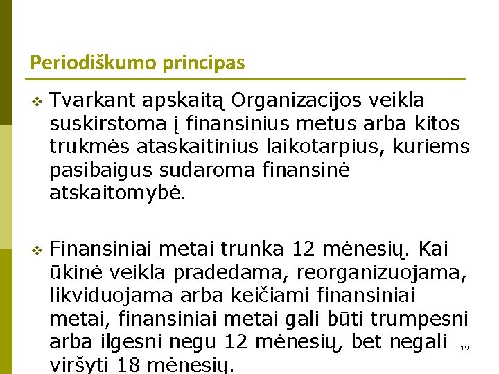 Periodiškumo principas v Tvarkant apskaitą Organizacijos veikla suskirstoma į finansinius metus arba kitos trukmės