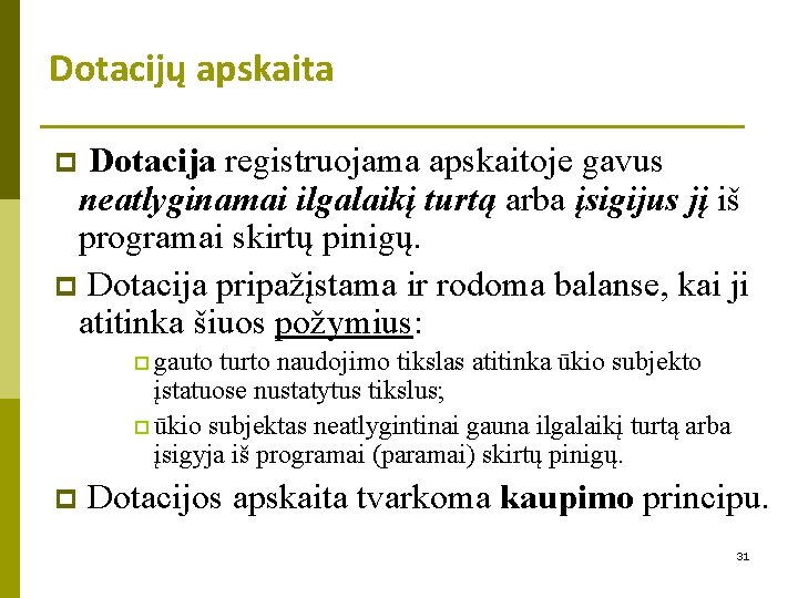 Dotacijų apskaita Dotacija registruojama apskaitoje gavus neatlyginamai ilgalaikį turtą arba įsigijus jį iš programai