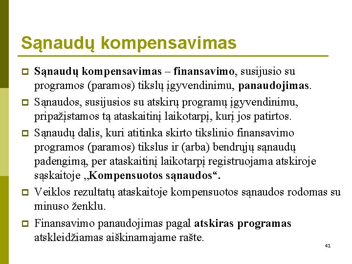 Sąnaudų kompensavimas p p p Sąnaudų kompensavimas – finansavimo, susijusio su programos (paramos) tikslų