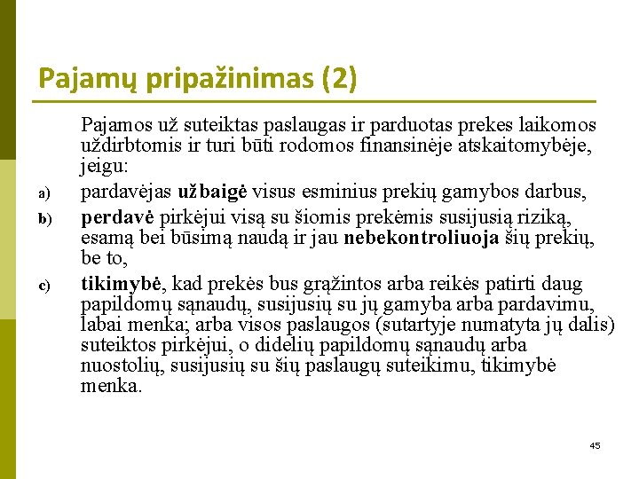 Pajamų pripažinimas (2) a) b) c) Pajamos už suteiktas paslaugas ir parduotas prekes laikomos