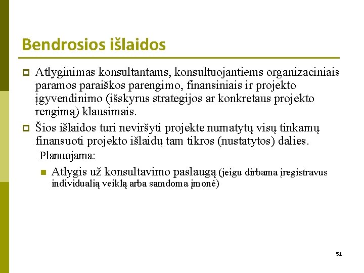 Bendrosios išlaidos p p Atlyginimas konsultantams, konsultuojantiems organizaciniais paramos paraiškos parengimo, finansiniais ir projekto