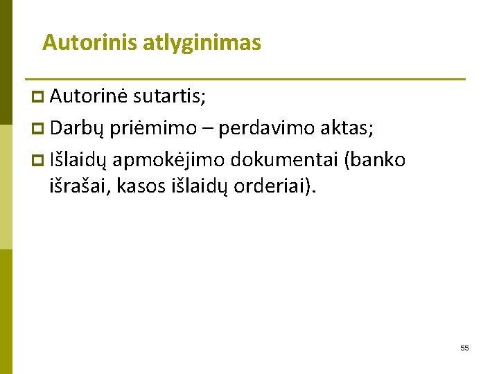 Autorinis atlyginimas p Autorinė sutartis; p Darbų priėmimo – perdavimo aktas; p Išlaidų apmokėjimo