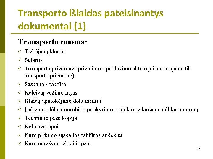 Transporto išlaidas pateisinantys dokumentai (1) Transporto nuoma: ü ü ü Tiekėjų apklausa Sutartis Transporto
