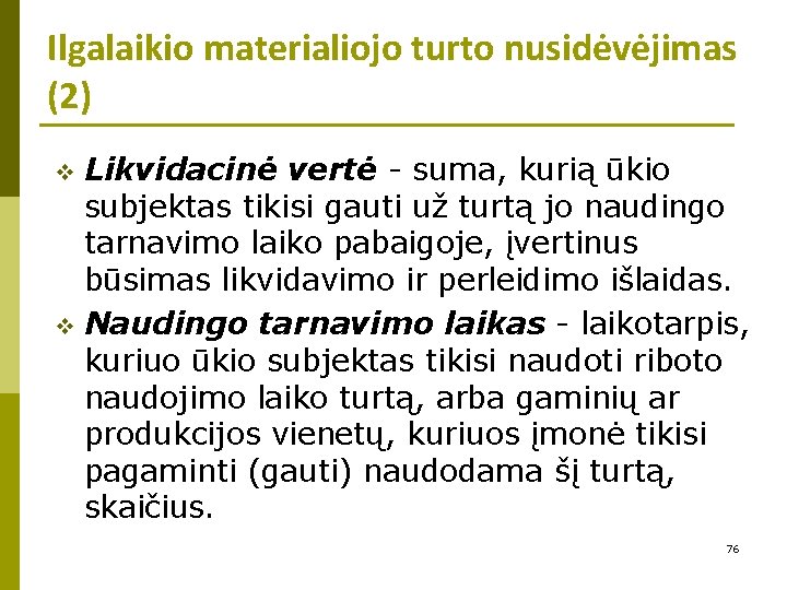 Ilgalaikio materialiojo turto nusidėvėjimas (2) Likvidacinė vertė - suma, kurią ūkio subjektas tikisi gauti