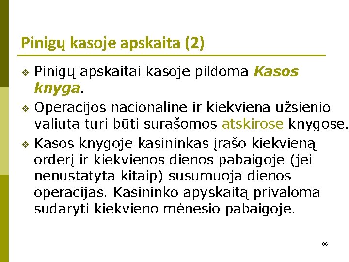 Pinigų kasoje apskaita (2) Pinigų apskaitai kasoje pildoma Kasos knyga. v Operacijos nacionaline ir