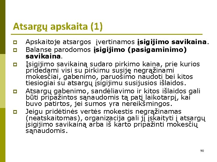 Atsargų apskaita (1) p p p Apskaitoje atsargos įvertinamos įsigijimo savikaina. Balanse parodomos įsigijimo