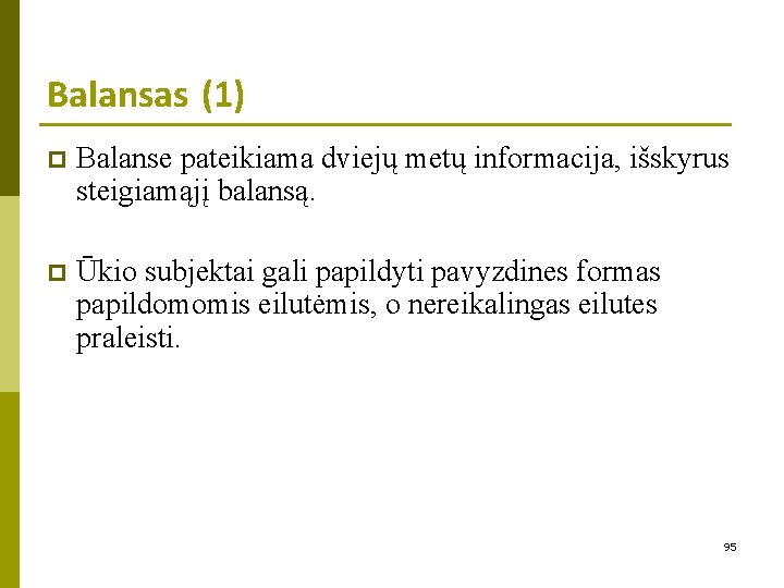 Balansas (1) p Balanse pateikiama dviejų metų informacija, išskyrus steigiamąjį balansą. p Ūkio subjektai