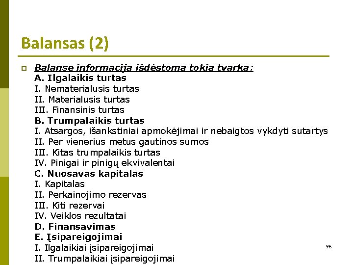 Balansas (2) p Balanse informacija išdėstoma tokia tvarka: A. Ilgalaikis turtas I. Nematerialusis turtas