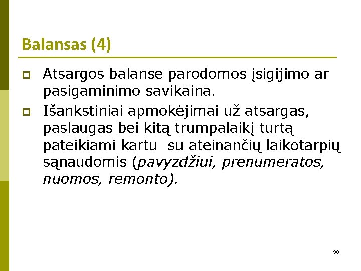 Balansas (4) p p Atsargos balanse parodomos įsigijimo ar pasigaminimo savikaina. Išankstiniai apmokėjimai už