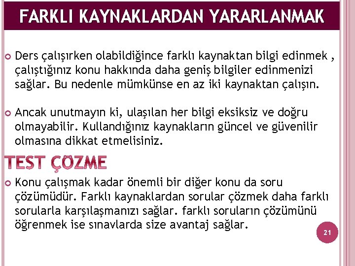 FARKLI KAYNAKLARDAN YARARLANMAK Ders çalışırken olabildiğince farklı kaynaktan bilgi edinmek , çalıştığınız konu hakkında