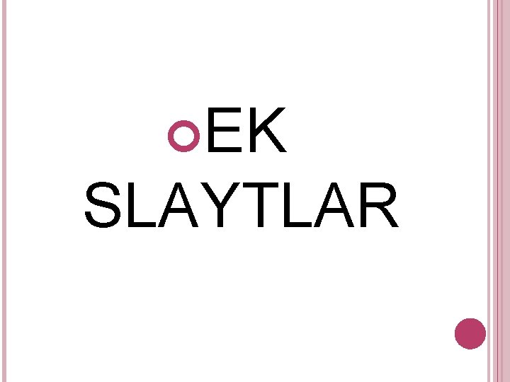 EK SLAYTLAR 