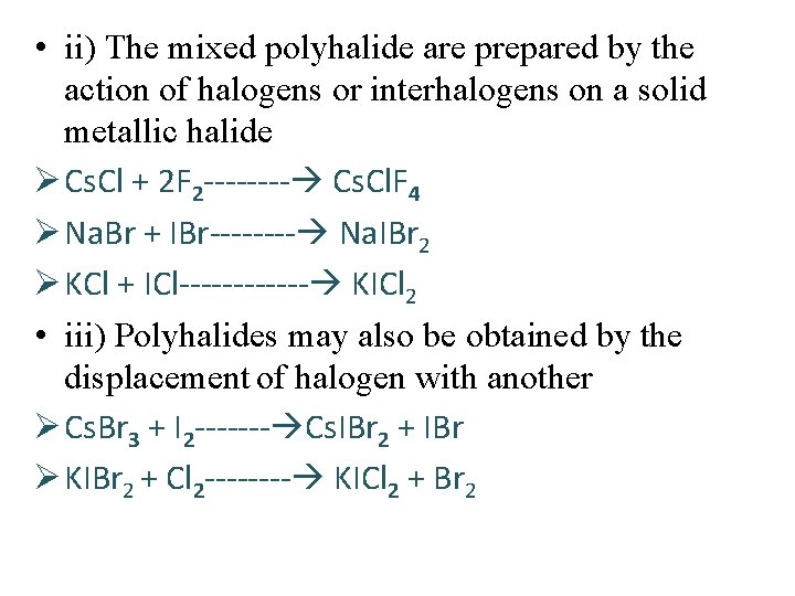  • ii) The mixed polyhalide are prepared by the action of halogens or