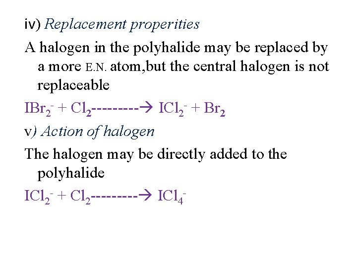 iv) Replacement properities A halogen in the polyhalide may be replaced by a more