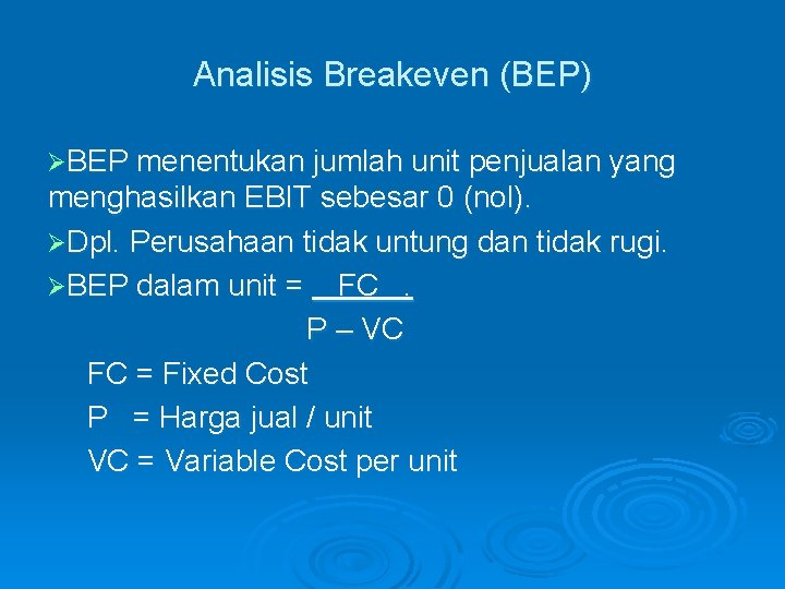 Analisis Breakeven (BEP) ØBEP menentukan jumlah unit penjualan yang menghasilkan EBIT sebesar 0 (nol).