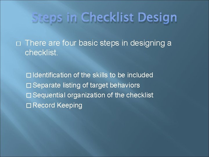 Steps in Checklist Design � There are four basic steps in designing a checklist.