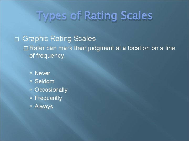 Types of Rating Scales � Graphic Rating Scales � Rater can mark their judgment