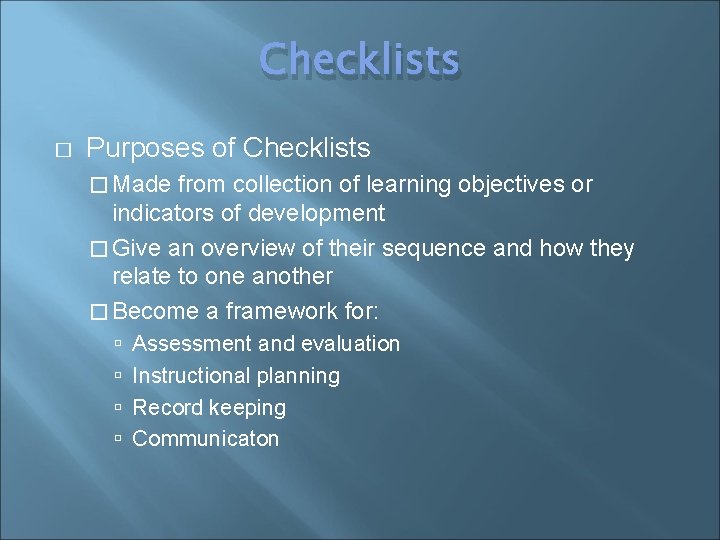 Checklists � Purposes of Checklists � Made from collection of learning objectives or indicators