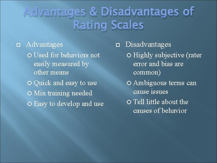 Advantages & Disadvantages of Rating Scales Advantages Used for behaviors not easily measured by