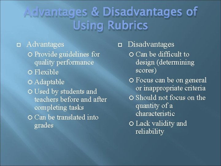 Advantages & Disadvantages of Using Rubrics Advantages Provide guidelines for quality performance Flexible Adaptable