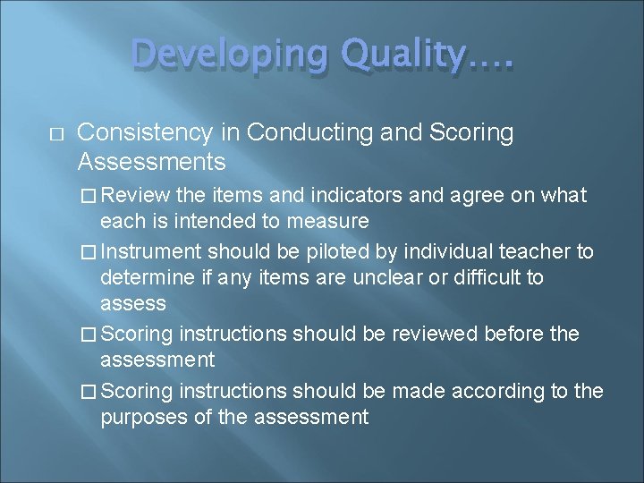 Developing Quality…. � Consistency in Conducting and Scoring Assessments � Review the items and
