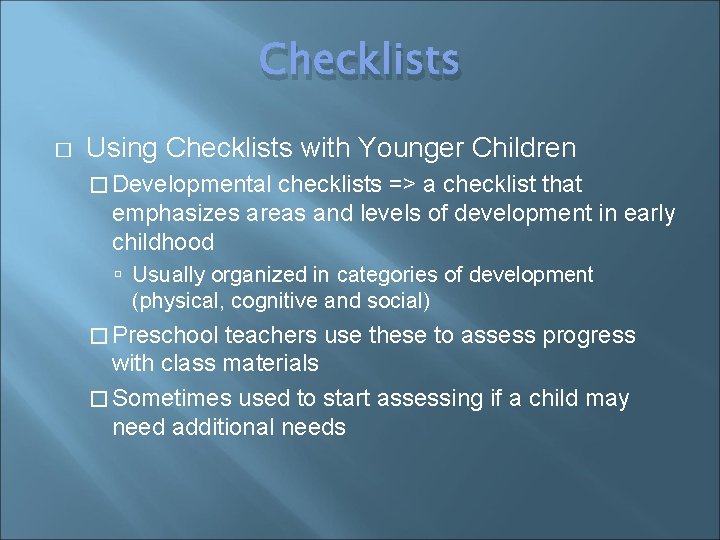 Checklists � Using Checklists with Younger Children � Developmental checklists => a checklist that
