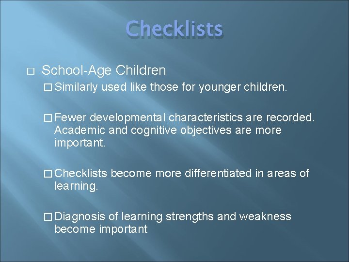 Checklists � School-Age Children � Similarly used like those for younger children. � Fewer