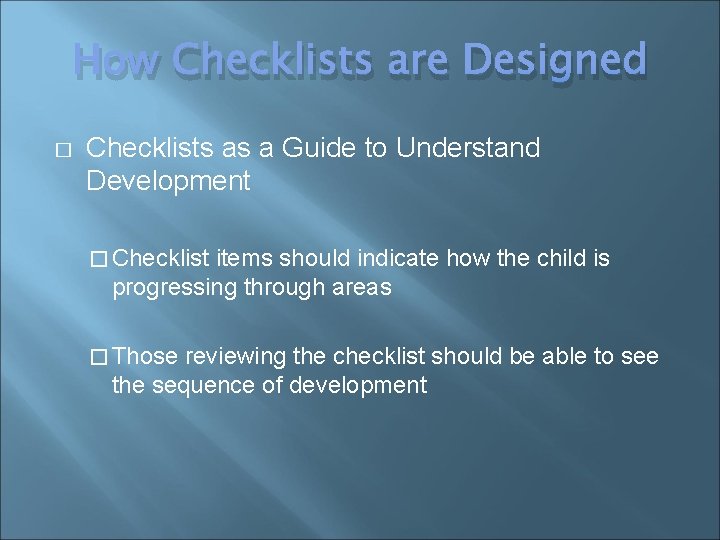 How Checklists are Designed � Checklists as a Guide to Understand Development � Checklist