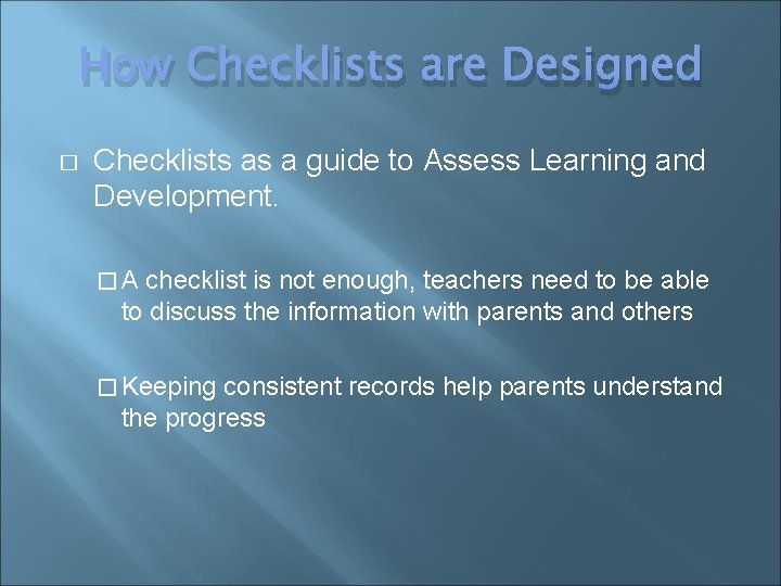 How Checklists are Designed � Checklists as a guide to Assess Learning and Development.