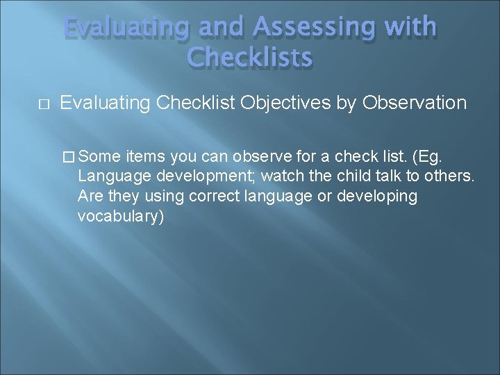 Evaluating and Assessing with Checklists � Evaluating Checklist Objectives by Observation � Some items