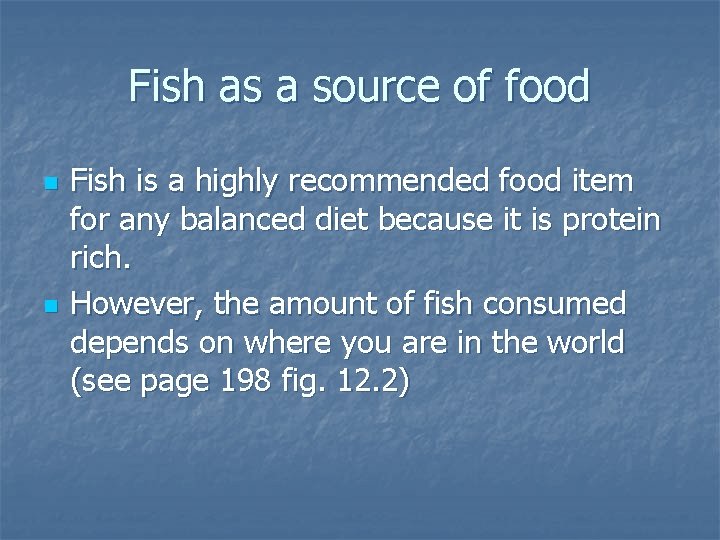 Fish as a source of food n n Fish is a highly recommended food