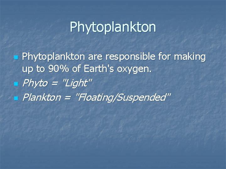 Phytoplankton n Phytoplankton are responsible for making up to 90% of Earth's oxygen. Phyto