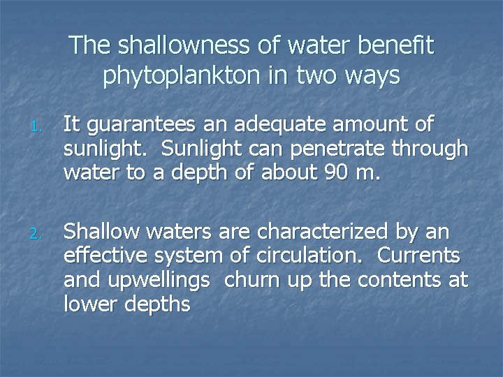 The shallowness of water benefit phytoplankton in two ways 1. 2. It guarantees an